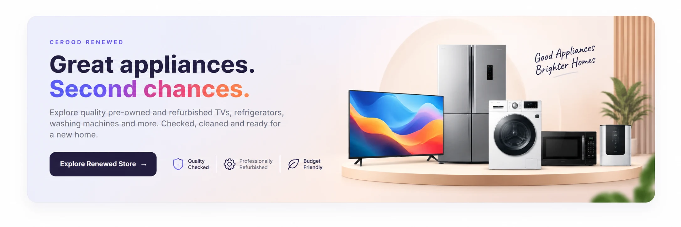 Cerood Renewed: Great appliances. Second chances. Shop TVs, refrigerators, washing machines, microwaves and water purifiers.